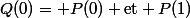 Q(0)= P(0) \ \text{et} \ P(1)