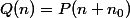 Q(n)=P(n+n_0)