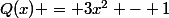 Q(x) = 3x^2 - 1