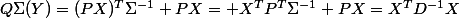 Q\Sigma(Y)=(PX)^T\Sigma^{-1} PX= X^TP^T\Sigma^{-1} PX=X^TD^{-1}X