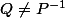 Q\not=P^{-1}