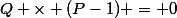 Q \times (P-1) = 0