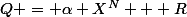 Q = \alpha X^N + R