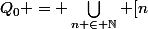 Q_0 = \bigcup_{n \in \mathbb{N}} [n;n+ \frac{1}{2} [