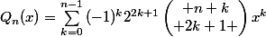 Q_n(x)=\sum_{k=0}^{n-1}{(-1)^k2^{2k+1}\begin{pmatrix} n+k\\ 2k+1 \end{pmatrix}x^k}