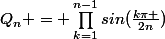 Q_n = \prod_{k=1}^{n-1}{sin(\frac{k\pi }{2n})}