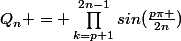Q_n = \prod_{k=p+1}^{2n-1}{sin(\frac{p\pi }{2n})}