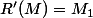 R'(M)=M_1