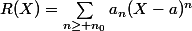 R(X)=\sum_{n\geq n_0}a_n(X-a)^n