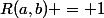 R(a,b) = 1