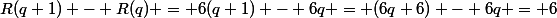 R(q+1) - R(q) = 6(q+1) - 6q = (6q+6) - 6q = 6