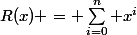 R(x) = \sum_{i=0}^{n} x^i