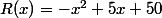 R(x)=-x^2+5x+50