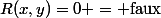 R(x,y)=0 = \text{faux}