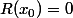 R(x_0)=0