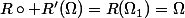 R\circ R'(\Omega)=R(\Omega_1)=\Omega