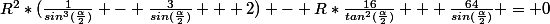 R^2*(\frac{1}{sin^3(\frac{\alpha}{2})} - \frac{3}{sin(\frac{\alpha}{2})} + 2}) - R*\frac{16}{tan^2(\frac{\alpha}{2})} + \frac{64}{sin(\frac{\alpha}{2})} = 0