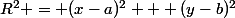 R^2 = (x-a)^2 + (y-b)^2