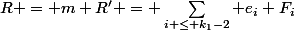 R = m+R' = \sum_{i \leq k_1-2} e_i F_i&nbsp;&nbsp;+ F_{k_1} + F_{j_0}&nbsp;&nbsp;+ \sum_{i \geq j_0+2} d_i F_i