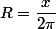 R=\dfrac{x}{2\pi}