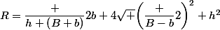 R=\dfrac {h \left(B+b\right)}{2b+4\sqrt {\left(\dfrac {B-b}{2}\right)^2+h^2}}