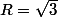 R=\sqrt{3}