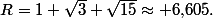 R=1+\sqrt3+\sqrt{15}\approx 6,\!605.