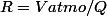 R=Vatmo/Q