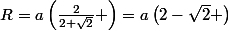 R=a\left(\frac{2}{2+\sqrt{2}} \right)=a\left(2-\sqrt{2} \right)