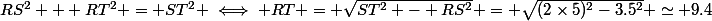 RS^2 + RT^2 = ST^2 \iff RT = \sqrt{ST^2 - RS^2} = \sqrt{(2\times5)^2-3.5^2} \simeq 9.4
