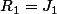 R_1=J_1