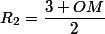 R_2=\dfrac{3+OM}{2}