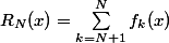 R_N(x)=\sum_{k=N+1}^Nf_k(x)