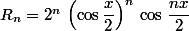 R_n=2^n\,\left(\cos\dfrac{x}{2}\right)^n\,\cos\,\dfrac{nx}{2}