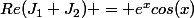 Re(J_{1}+J_{2}) = e^{x}cos(x)