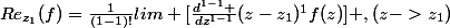 Re_{z_1}(f)=\frac{1}{(1-1)!}lim [\frac{d^{1-1} }{dz^{1-1}}(z-z_1)^1f(z)] ,(z->z_1)