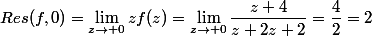 Res(f,0)=\lim_{z\to 0}zf(z)=\lim_{z\to 0}\dfrac{z+4}{z+2z+2}=\dfrac{4}{2}=2