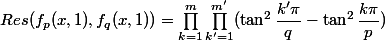 Res(f_p(x,1),f_q(x,1))=\prod_{k=1}^m\prod_{k'=1}^{m'}(\tan^2\dfrac{k'\pi}q-\tan^2\dfrac{k\pi}p)