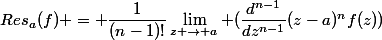 Res_a(f) = \dfrac{1}{(n-1)!}\lim_{z \to a} (\dfrac{d^{n-1}}{dz^{n-1}}(z-a)^nf(z))