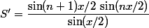 S'=\dfrac{\sin(n+1)x/2\,\sin(nx/2)}{\sin(x/2)}