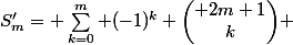 S'_m= \sum_{k=0}^m (-1)^k {\begin{pmatrix} 2m+1\\k\end{pmatrix}} 
