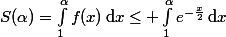 S(\alpha)=\int_1^{\alpha}f(x)\,\text{d}x\leq \int_1^{\alpha}e^{-\frac{x}{2}}\,\text{d}x