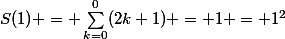 S(1) = \sum_{k=0}^{0}({2k+1}) = 1 = 1^2