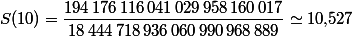 S(10)=\dfrac{194\,176\,116\,041\,029\,958\,160\,017}{18\,444\,718\,936\,060\,990\,968\,889}\simeq10,\!527