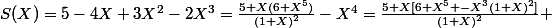 S(X)=5-4X+3X^2-2X^3=\frac{5+X(6+X^5)}{(1+X)^2}-X^4=\frac{5+X[6+X^5 -X^3(1+X)^2]}{(1+X)^2} 