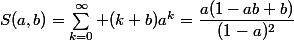 S(a,b)=\sum_{k=0}^\infty (k+b)a^k=\dfrac{a(1-ab+b)}{(1-a)^2}