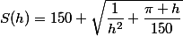 S(h)=150 \sqrt{\dfrac{1}{h^2}+\dfrac{\pi h}{150}}
