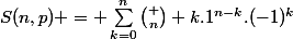 S(n,p) = \sum_{k=0}^{n}{\binom n k.1^{n-k}.(-1)^k}