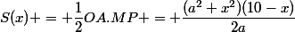 S(x) = \dfrac{1}{2}OA.MP = \dfrac{(a^2+x^2)(10-x)}{2a}