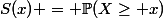 S(x) = \mathbb{P}(X\ge x)